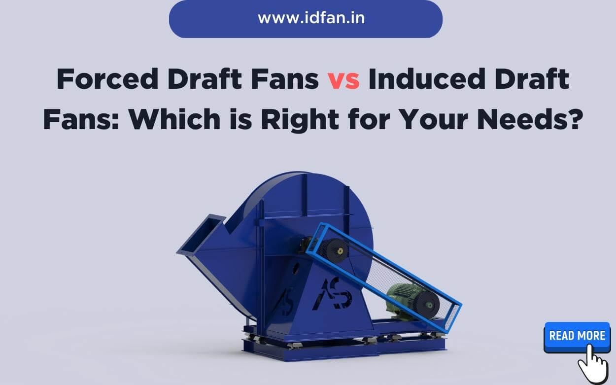 Forced Draft Fans vs Induced Draft Fans Which is Right for Your Needs?